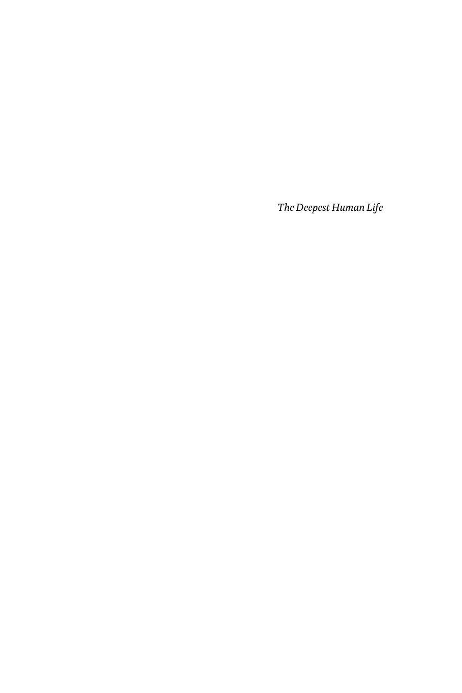 The Deepest Human Life An Introduction to Philosophy for -- Scott Samuelson -- University of Chicago Press, Chicago, 2014 -- The University of -- 9780226130385 -- 96a0115ed37af5727b971cd7391d1faa -- Anna’s Archive